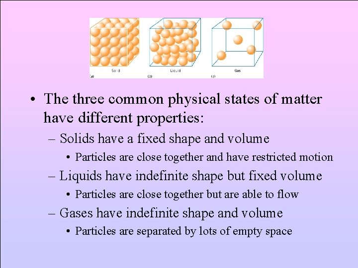  • The three common physical states of matter have different properties: – Solids