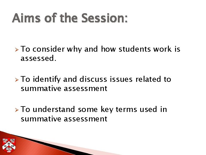 Aims of the Session: Ø To consider why and how students work is assessed.
