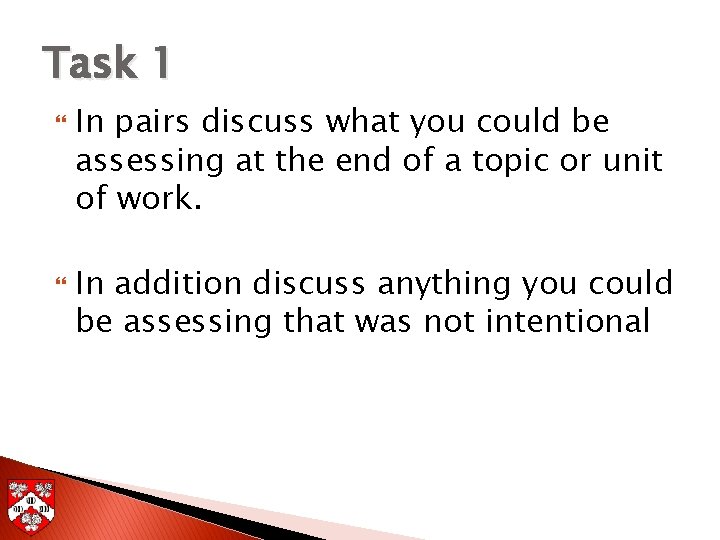 Task 1 In pairs discuss what you could be assessing at the end of