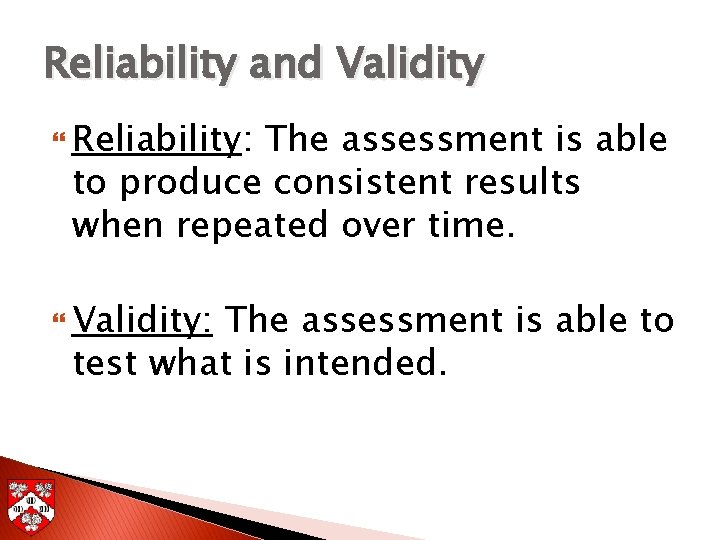 Reliability and Validity Reliability: The assessment is able to produce consistent results when repeated