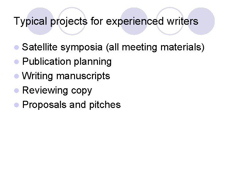 Typical projects for experienced writers l Satellite symposia (all meeting materials) l Publication planning