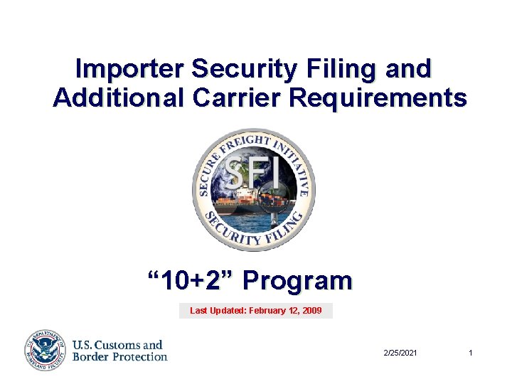 Importer Security Filing and Additional Carrier Requirements “ 10+2” Program Last Updated: February 12,