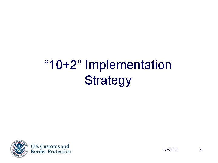 “ 10+2” Implementation Strategy 2/25/2021 6 