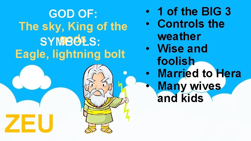 GOD OF: The sky, King of the gods SYMBOLS: Eagle, lightning bolt ZEU •