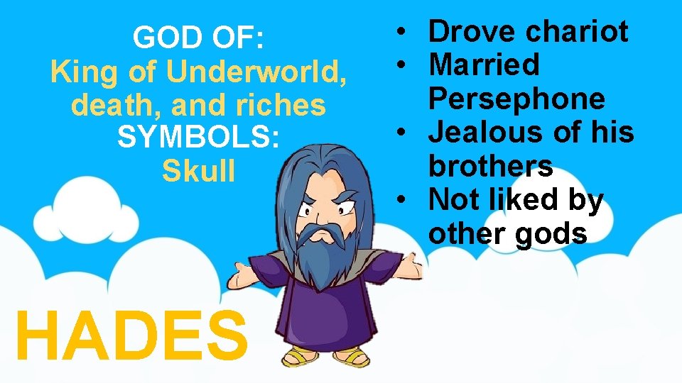 GOD OF: King of Underworld, death, and riches SYMBOLS: Skull HADES • Drove chariot