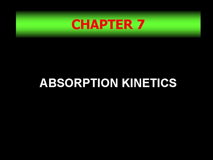 CHAPTER 7 ABSORPTION KINETICS 1 