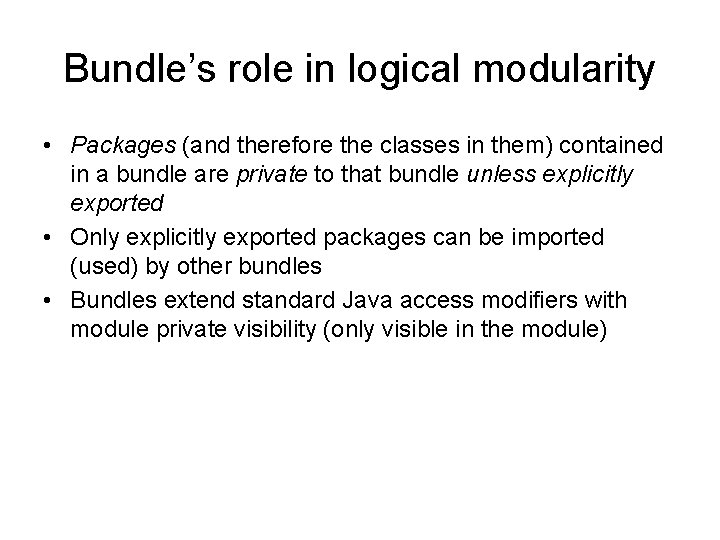 Bundle’s role in logical modularity • Packages (and therefore the classes in them) contained