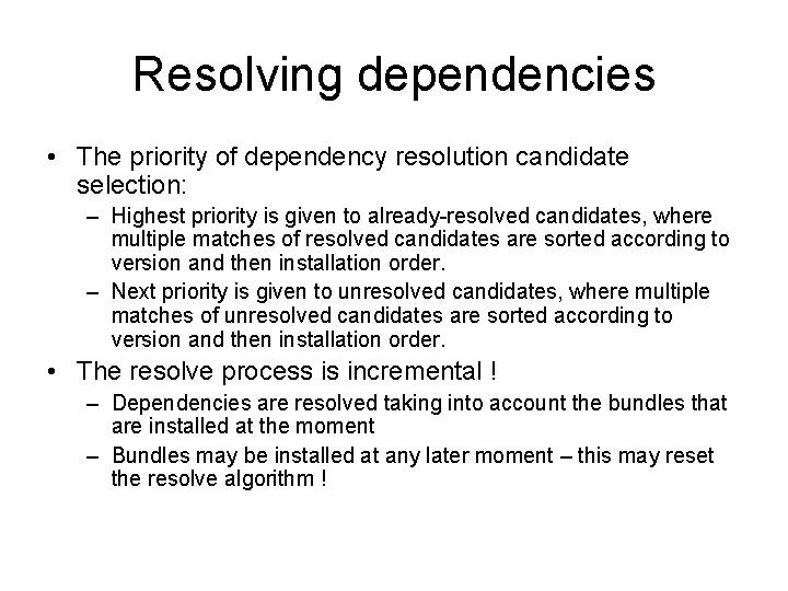 Resolving dependencies • The priority of dependency resolution candidate selection: – Highest priority is