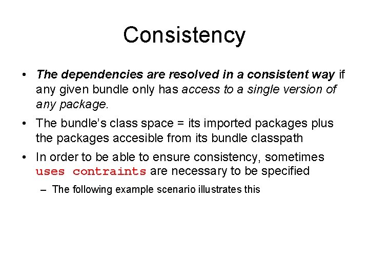 Consistency • The dependencies are resolved in a consistent way if any given bundle