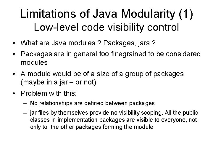 Limitations of Java Modularity (1) Low-level code visibility control • What are Java modules