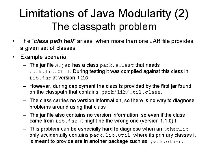 Limitations of Java Modularity (2) The classpath problem • The “class path hell” arises