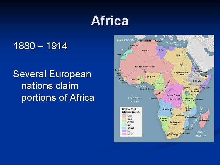 Africa 1880 – 1914 Several European nations claim portions of Africa 