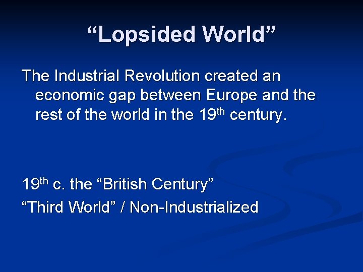 “Lopsided World” The Industrial Revolution created an economic gap between Europe and the rest