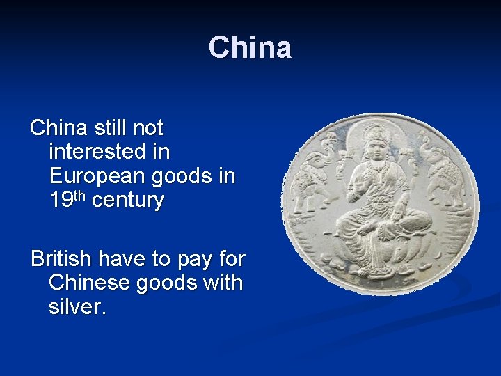 China still not interested in European goods in 19 th century British have to