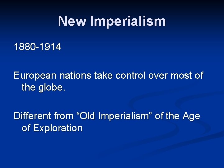 New Imperialism 1880 -1914 European nations take control over most of the globe. Different