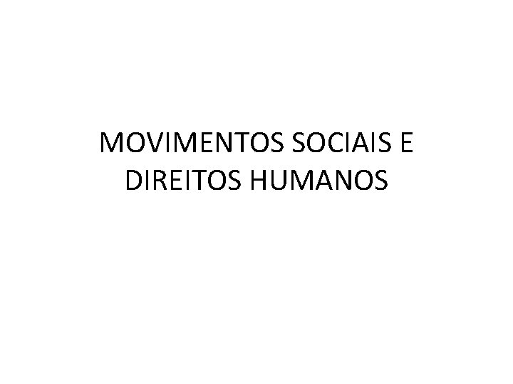 MOVIMENTOS SOCIAIS E DIREITOS HUMANOS 