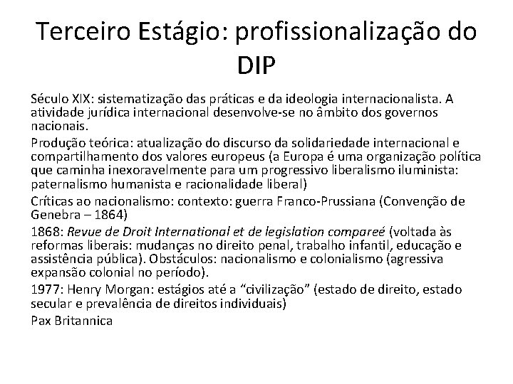 Terceiro Estágio: profissionalização do DIP Século XIX: sistematização das práticas e da ideologia internacionalista. Terceiro Estágio: profissionalização do DIP Século XIX: sistematização das práticas e da ideologia internacionalista.