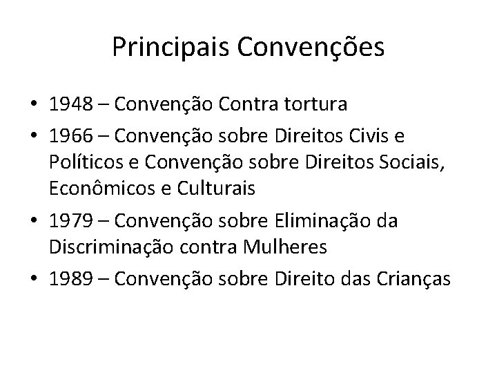 Principais Convenções • 1948 – Convenção Contra tortura • 1966 – Convenção sobre Direitos