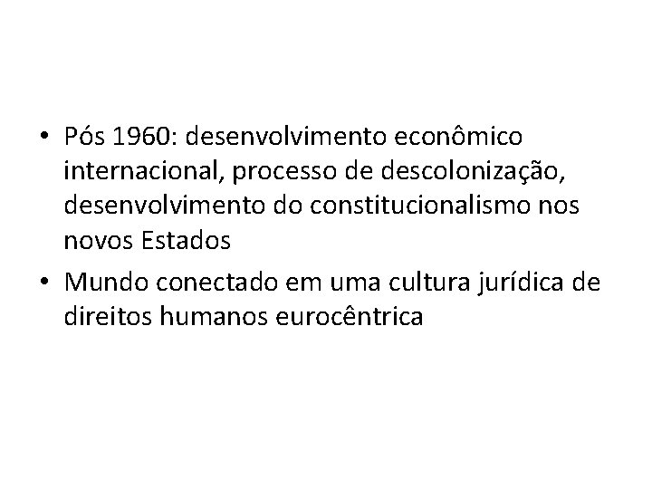 • Pós 1960: desenvolvimento econômico internacional, processo de descolonização, desenvolvimento do constitucionalismo nos