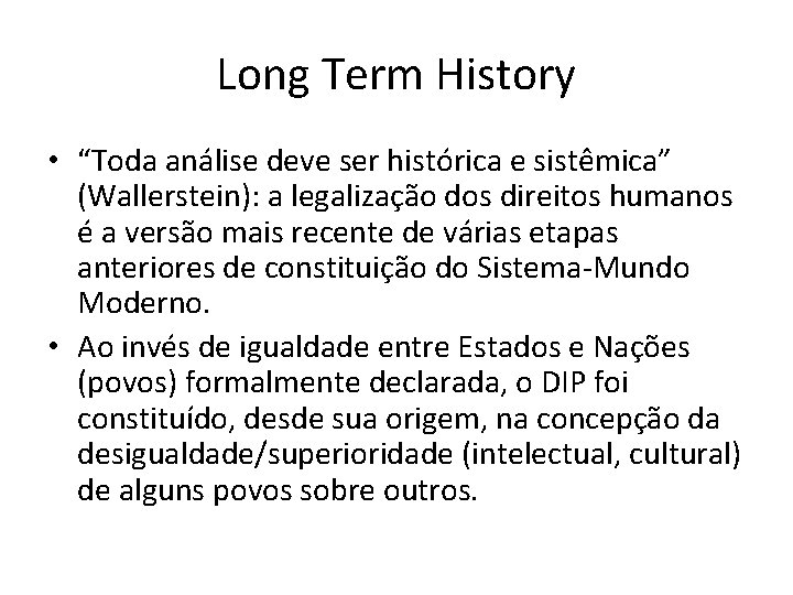 Long Term History • “Toda análise deve ser histórica e sistêmica” (Wallerstein): a legalização