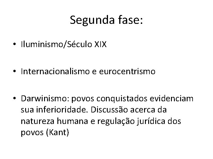 Segunda fase: • Iluminismo/Século XIX • Internacionalismo e eurocentrismo • Darwinismo: povos conquistados evidenciam