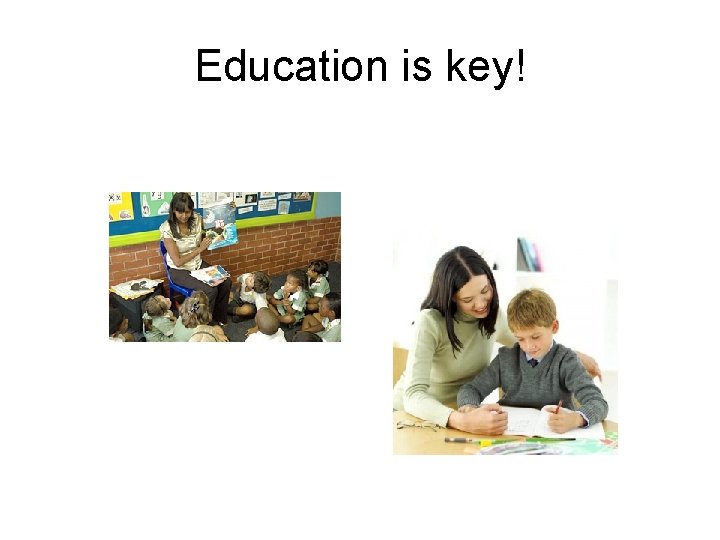 Education is key! 