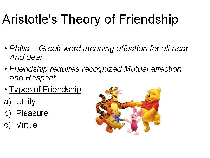 Aristotle's Theory of Friendship • Philia – Greek word meaning affection for all near