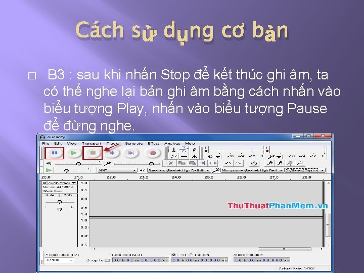 Cách sử dụng cơ bản � B 3 : sau khi nhấn Stop để