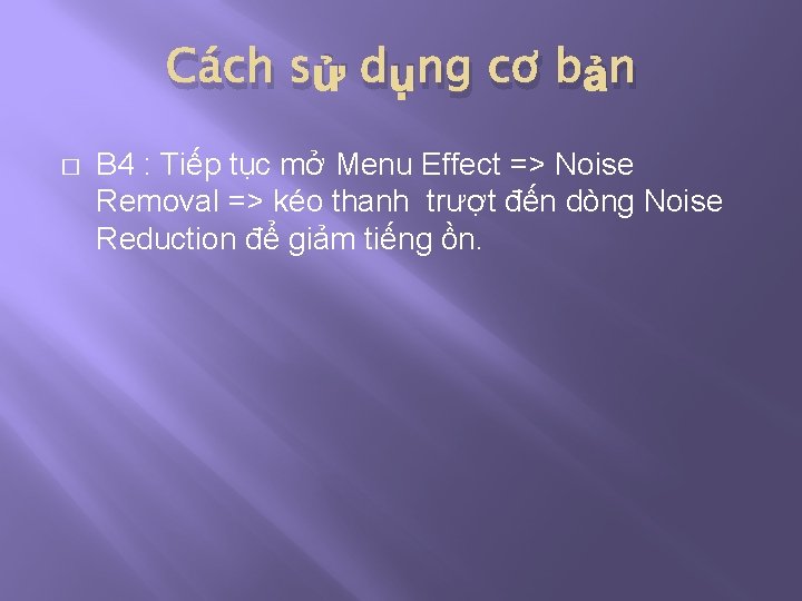 Cách sử dụng cơ bản � B 4 : Tiếp tục mở Menu Effect