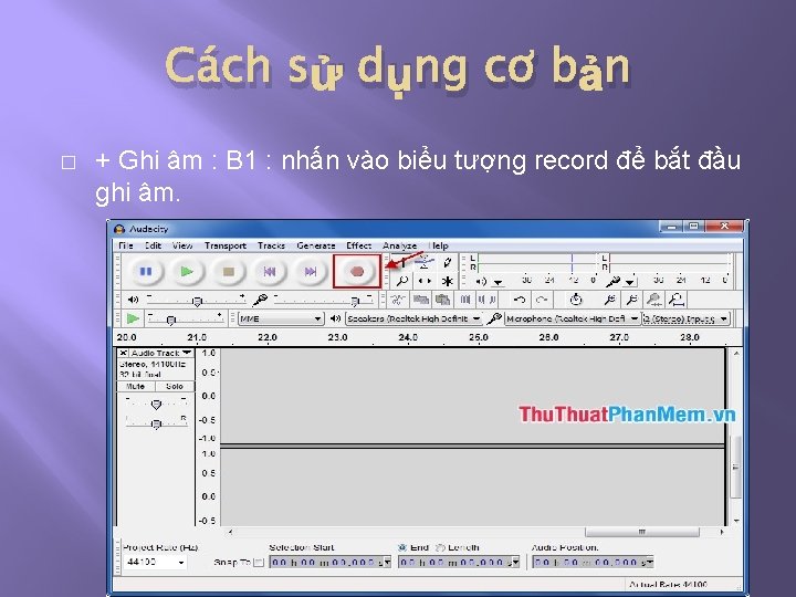 Cách sử dụng cơ bản � + Ghi âm : B 1 : nhấn