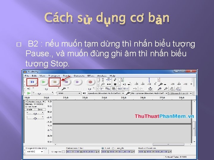 Cách sử dụng cơ bản � B 2 : nếu muốn tạm dừng thì