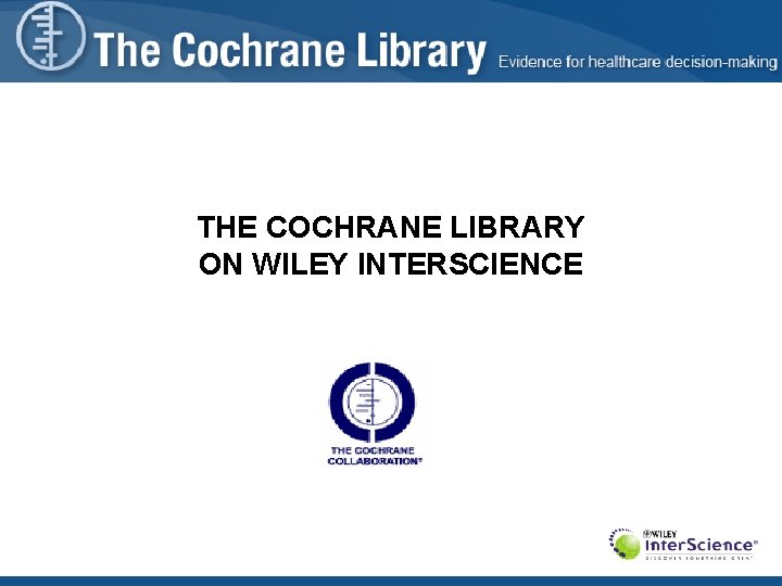 THE COCHRANE LIBRARY ON WILEY INTERSCIENCE 