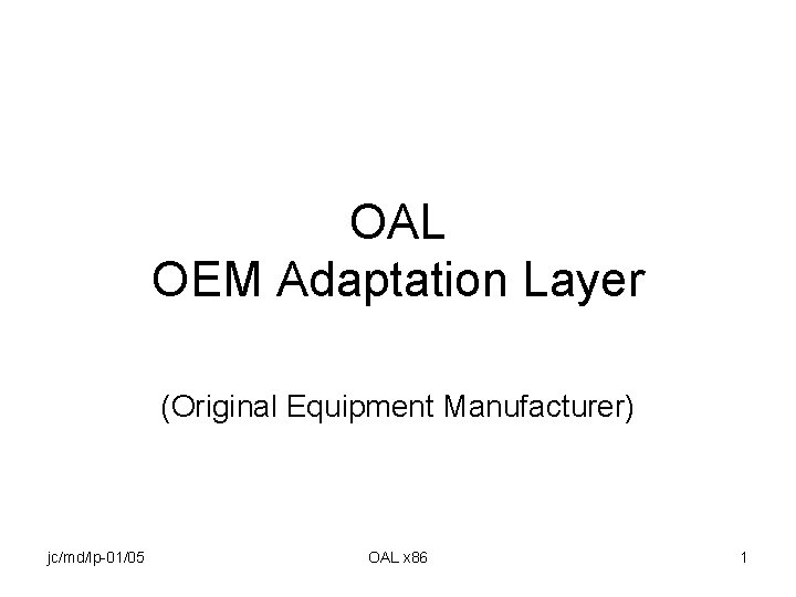 OAL OEM Adaptation Layer (Original Equipment Manufacturer) jc/md/lp-01/05 OAL x 86 1 