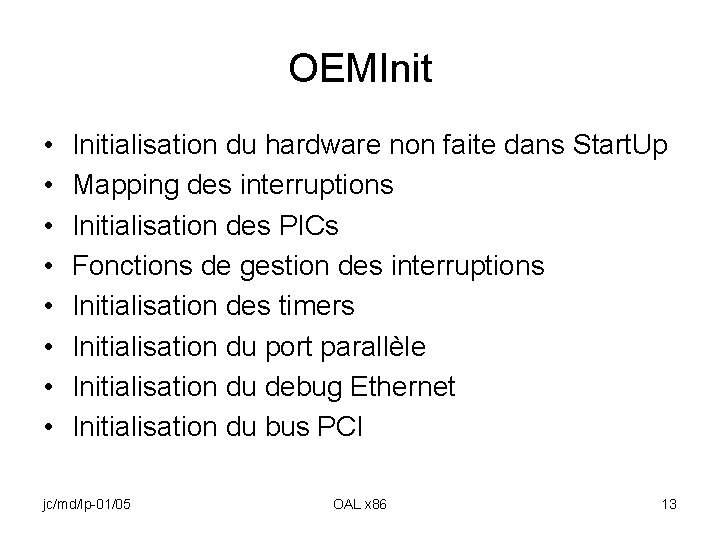 OEMInit • • Initialisation du hardware non faite dans Start. Up Mapping des interruptions