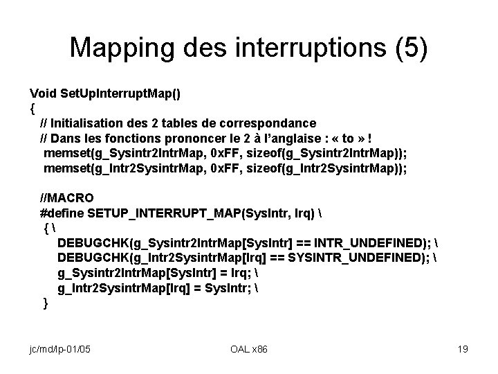 Mapping des interruptions (5) Void Set. Up. Interrupt. Map() { // Initialisation des 2