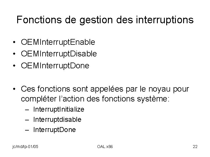 Fonctions de gestion des interruptions • OEMInterrupt. Enable • OEMInterrupt. Disable • OEMInterrupt. Done