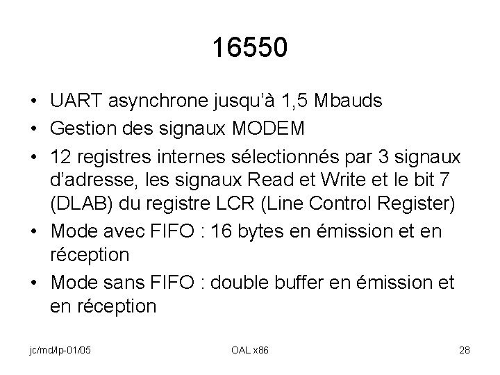 16550 • UART asynchrone jusqu’à 1, 5 Mbauds • Gestion des signaux MODEM •