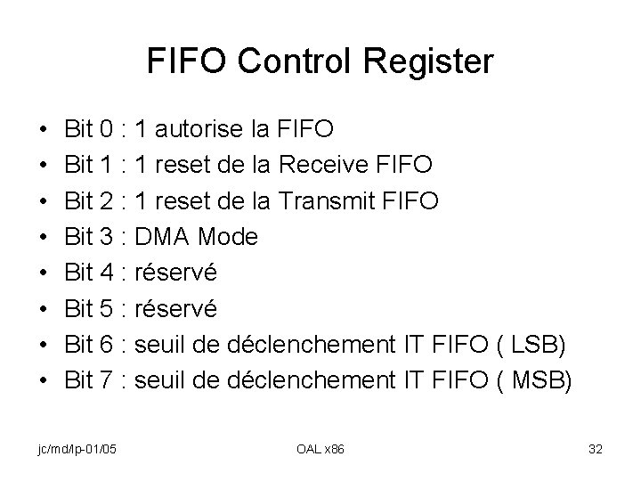 FIFO Control Register • • Bit 0 : 1 autorise la FIFO Bit 1