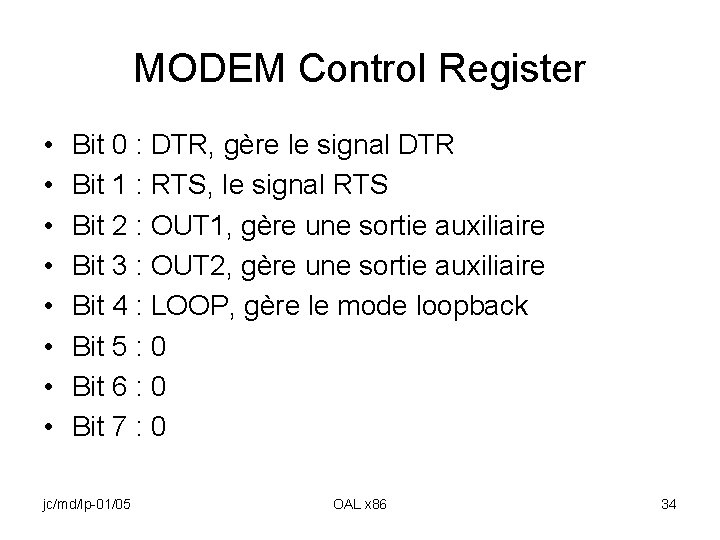 MODEM Control Register • • Bit 0 : DTR, gère le signal DTR Bit