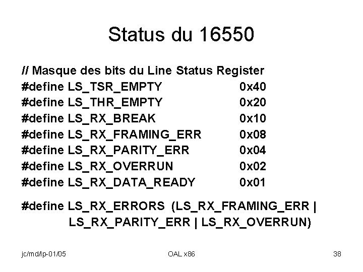 Status du 16550 // Masque des bits du Line Status Register #define LS_TSR_EMPTY 0