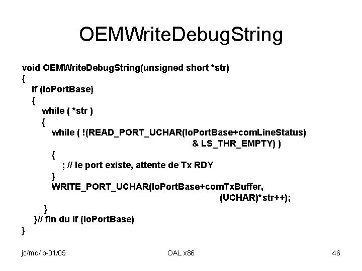 OEMWrite. Debug. String void OEMWrite. Debug. String(unsigned short *str) { if (Io. Port. Base)