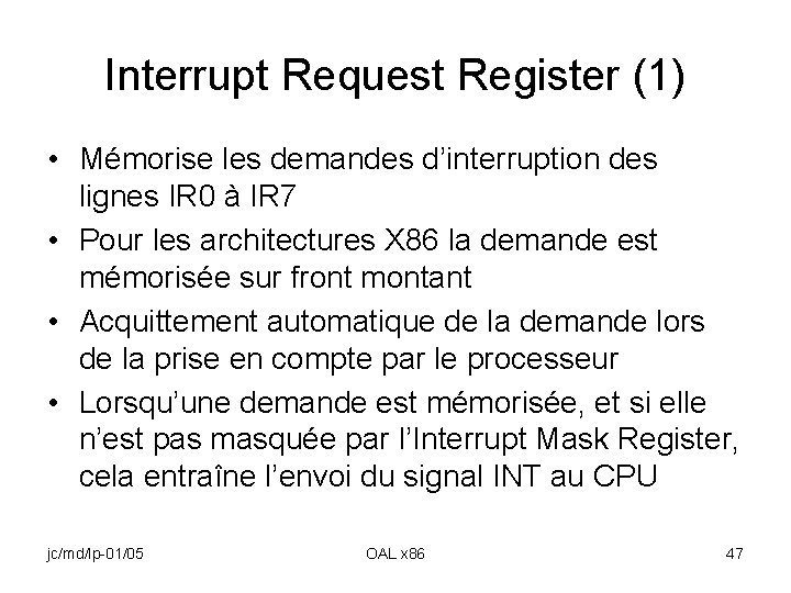 Interrupt Request Register (1) • Mémorise les demandes d’interruption des lignes IR 0 à