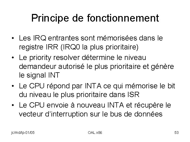 Principe de fonctionnement • Les IRQ entrantes sont mémorisées dans le registre IRR (IRQ