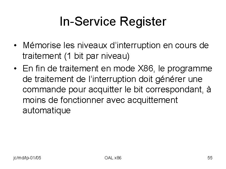 In-Service Register • Mémorise les niveaux d’interruption en cours de traitement (1 bit par