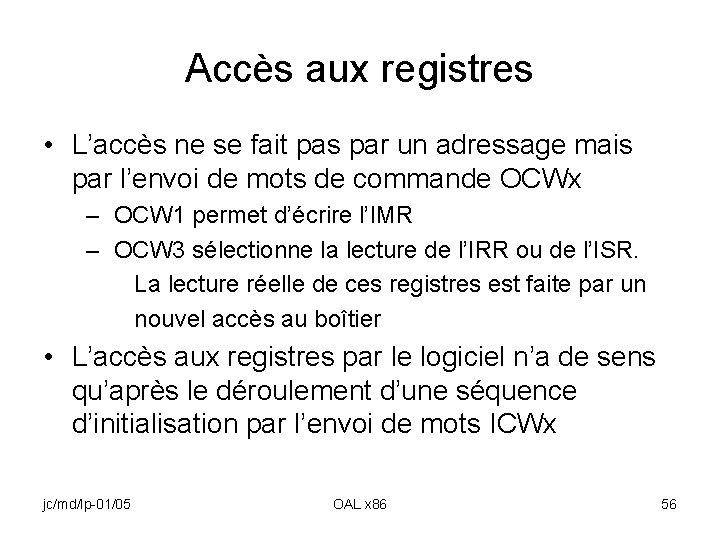 Accès aux registres • L’accès ne se fait pas par un adressage mais par