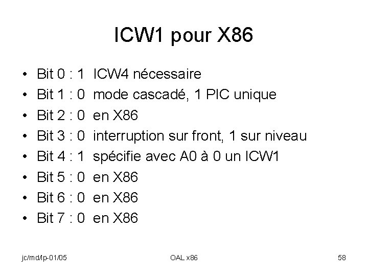 ICW 1 pour X 86 • • Bit 0 : 1 ICW 4 nécessaire
