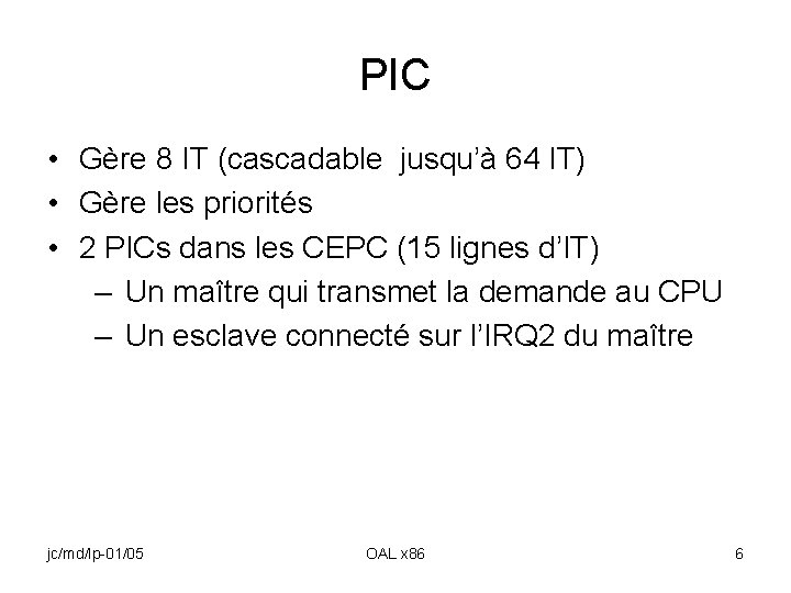 PIC • Gère 8 IT (cascadable jusqu’à 64 IT) • Gère les priorités •