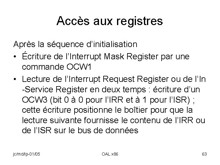 Accès aux registres Après la séquence d’initialisation • Écriture de l’Interrupt Mask Register par