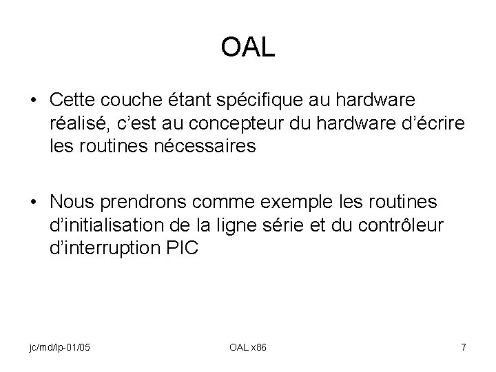OAL • Cette couche étant spécifique au hardware réalisé, c’est au concepteur du hardware