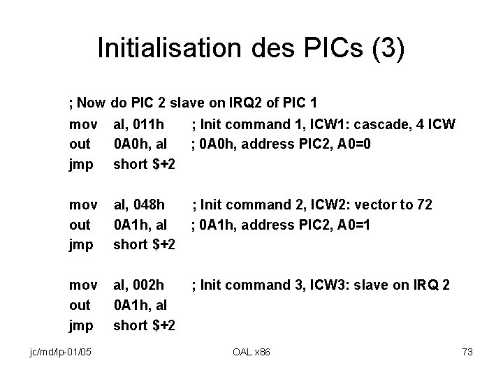 Initialisation des PICs (3) ; Now do PIC 2 slave on IRQ 2 of